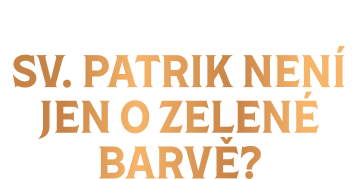Věděli jste, že... Sv. Patrik není jen o zelené barvě?