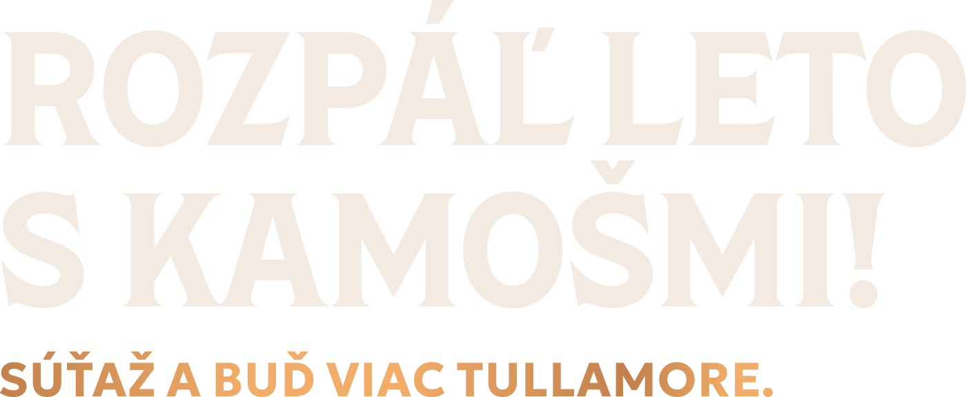 ROZPÁL LETO S KAMOŠMI! SÚŤAŽ A BUĎ VIAC TULLAMORE.